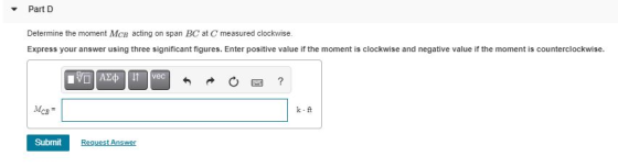 Part D Determine the moment MCB acting on span BC at C measured clockwise. Express your answer using three significant figure
