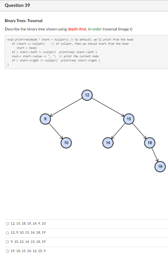 Question 39 Binary Trees: Traversal Describe the binary tree shown using depth-first, in order traversal (image t) void print