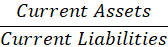 Current Assets Current Liabilities