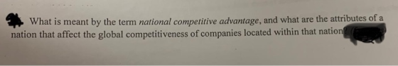 2. What is meant by the term national competitive advantage, and what are the attributes of a nation that affect the global c