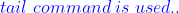 tail commandis used.