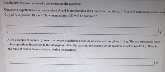 Use the law of conservation of mass to answer the questions. Consider a hypothetical reaction in which A and B are reactants