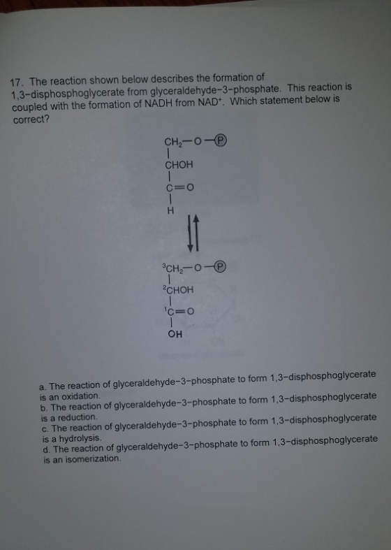 17. The reaction shown below describes the formation of 1,3-disphosphoglycerate from glyceraldehyde-3-phosphate. This reactio