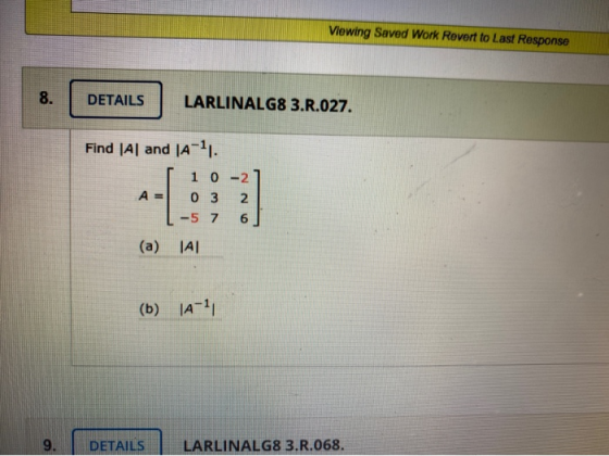 Viewing Saved Work Revert to Last Response 8. DETAILS LARLINALG8 3.R.027. Find (Al and A-11. 1 0 -2 A= 03 2 -5 7 6 (a) Al (b)