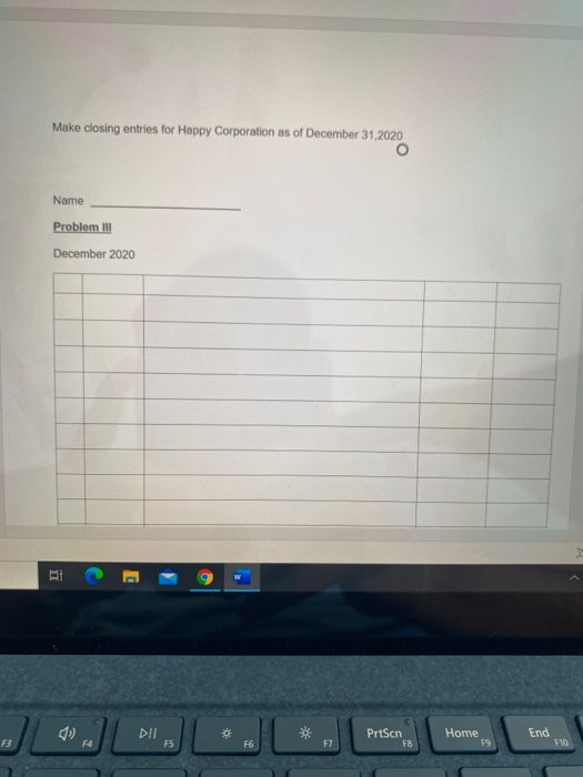 Make closing entries for Happy Corporation as of December 31,2020 Name Problem III December 2020 RI E Dll ☆ PrtScn FB Home 19