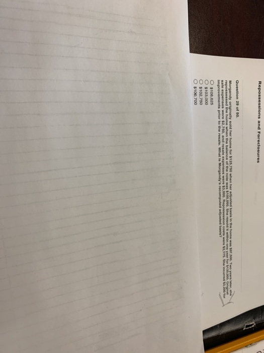 Repossessions and Foreclosures Question 29 of 50 Morgandy originally sold her home for $125.750 when her adjusted basis in th