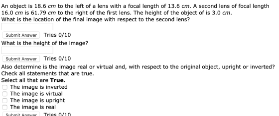 An object is 18.6 cm to the left of a lens with a focal length of 13.6 cm. A second lens of focal length 16.0 cm is 61.79 cm