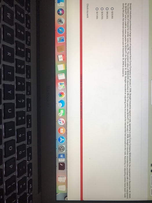 31, 2020 onpecenter , 20%, Staight recorded an easting entry to accountfor interest that had accrued onthe note. Assuming no adsting enties have been made during the yeat the interest expense accrued at December 31, 2016 is closest to O $25193 O $19303 O $29.200 $27,393 6 8 5
