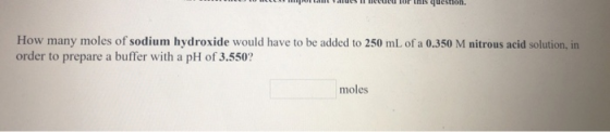 NEL C UCUCU 01 LISUUS How many moles of sodium hydroxide would have to be added to 250 mL of a 0.350 M nitrous acid solution,