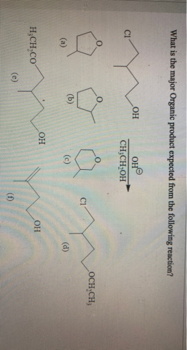 What is the major Organic product expected from the following reaction? OH On C1 CH3CH OH OCHCH CI (6) (d) OH OH HECH.CO (e)