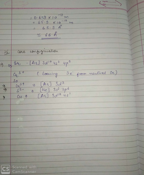 Page No m. = 0.659 x 10-12 m = 65.9 x 10-10 = 65. 9 Å 2 66 Å - 25 core confegination 7 3 34 : [Ar] 3 d° 45² ups I e 3t l loo