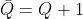 \bar{Q} = Q + 1