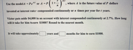 Use the model A - Per or 4-P1+ where A is the future value of P dollars 9 invested at interest rater compounded continuously