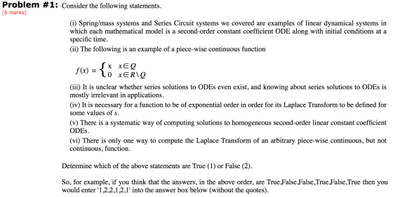 Problem #1: Consider the following statements. [6 marks] (i) Spring/mass systems and Series Circuit systems we covered are ex