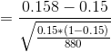 =\frac{0.158-0.15}{\sqrt{\frac{0.15*(1-0.15)}{880}}}