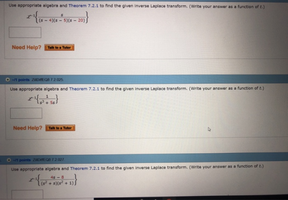 Use appropriate algebra and Theorem 7.2.1 to find the given inverse Laplace transform. (Write your answer as a function of t.