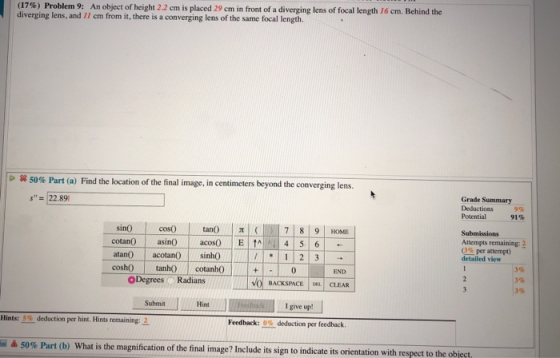 (17%) Problem 9: An object of height 2.2 cm is placed 29 cm in front of a diverging lens of focal length 16 cm. Behind the di