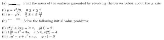 (a) - Find the areas of the surfaces generated by revolving the curves below about the x axis: (i) y = 13/9, 0<r<2 (ii) y = V