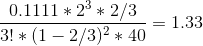 \frac{0.1111*2^3*2/3}{3!*(1 - 2/3)^2*40} = 1.33
