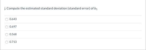 j. Compute the estimated standard deviation (standard error) of bu 0.643 0.697 0.568 O 0.713