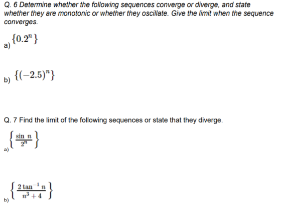 Q. 6 Determine whether the following sequences converge or diverge, and state whether they are monotonic or whether they osci
