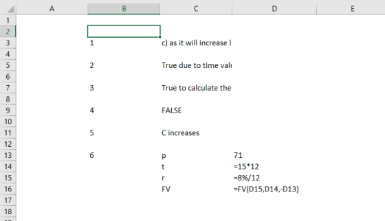 c) as it will increase l True due to time val True to calculate the 4 FALSE 10 C increases 12 13 71 -15*12 -8%/12 -FV(D15,D14,-D13) 6 15 16 17 18 FV