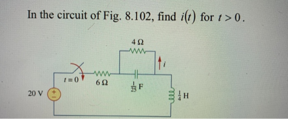 In the circuit of Fig. 8.102, find i(t) for t > 0. 42 t 0 69 H 20 V -2