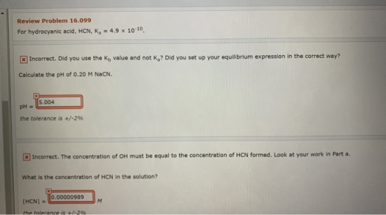 Review Problem 16.099 For hydrocyanic acid, HCN, k, = 4.9 10-10 x Incorrect. Did you use the Ky value and not Ky? Did you set