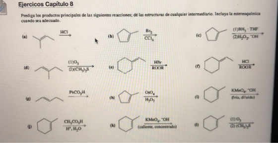 Ejercicos Capítulo 8 Prediga los productos principales de las siguientes reacciones; dé las estructuras de cualquier intermed