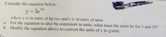 . Consider the equation below: y = 3e101 where y is in units of kg/sec and t is in units of mins a. For the equation to also