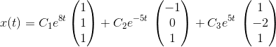 x(t)=C_1e^{8t}\begin{pmatrix}1\\ 1\\ 1\end{pmatrix}+C_2e^{-5t}\:\begin{pmatrix}-1\\ 0\\ 1\end{pmatrix}+C_3e^{5t}\:\begin{pmatrix}1\\ -2\\ 1\end{pmatrix}