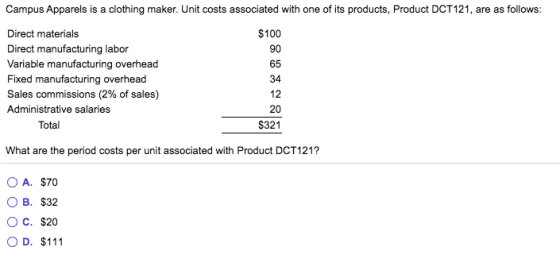 Campus Apparels is a clothing maker. Unit costs associated with one of its products, Product DCT 121, are as follows: Direct