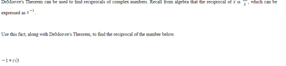 DeMoivres Theorem can be used to find reciprocals of complex numbers. Recall from algebra that the reciprocal of X 15 which