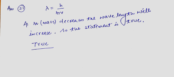 Aus (2) a= h mu true. As no (mass) decreases the wave length will increase . so the statement is True