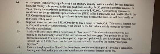 6) A mortgage (loan for buying a house) is an ordinary annuity. With a standard 30-year fixed rate loan, the money is borrowe