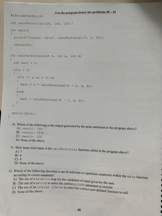 Use the program below for problems 30 - 31 #include<stdio.h> int calcfactorial (int, int, int); int main() printf(result: %d