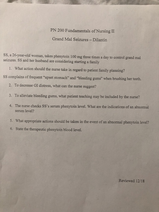 PN 200 Fundamentals of Nursing II Grand Mal Seizures - Dilantin SS, a 26-year-old woman, takes phenytoin 100 mg three times a