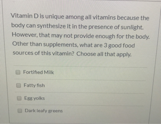 Vitamin D is unique among all vitamins because the body can synthesize it in the presence of sunlight However, that may not p