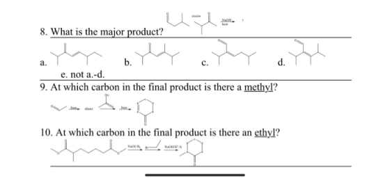eces Nao hea 8. What is the major product? b. d. а. с. e. not a.-d 9. At which carbon in the final product is there a methyl?