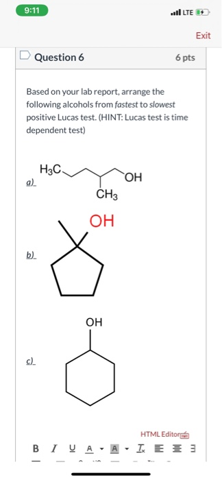 9:11 lưE + Exit Question 6 6 pts Based on your lab report, arrange the following alcohols from fastest to slowest positive Lu