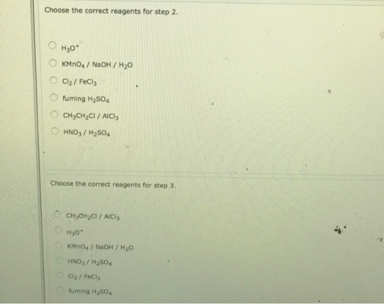 Choose the correct reagents for step 2. Hао* OKMnO4/ NaOH / H20 O Cl2/ FeCl3 fuming H2SO4 CH3CH2CI/ AICI3 HNO3/ H2SO4 Choose