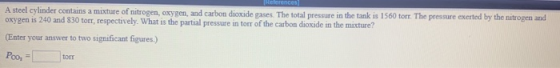 A steel cylinder contains a mixture of nitrogen, oxygen, and carbon dioxide gases. The total pressure in the tank is 1560 tor