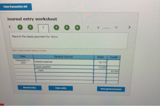 View transaction at Journal entry worksheet < @ @ 0 0 0 Record the lease payment for Winn Note: Enter debits before credits G