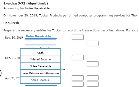 Exercise 5-73 (Algorithmic) Accounting for Notes Receivable On November 30, 2019, Tucker Products performed computer programm