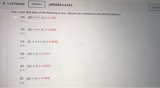 8. [-14 Points] DETAILS JMODD8 4.4.013. MY NO Find c such that each of the following is true. (Round your answers to two deci