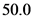 50.0
