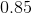 0.85