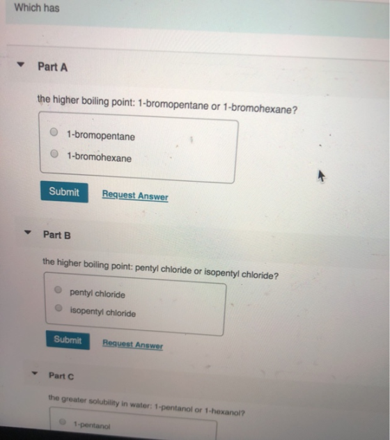 Which has Part A the higher boiling point: 1-bromopentane or 1-bromohexane? 1-bromopentane 1-bromohexane Request Answer Submi