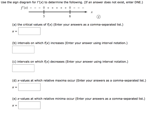 Use the sign diagram for f(x) to determine the following. (If an answer does not exist, enter DNE.) f(x) 0 0 + + + 5 8 (a)