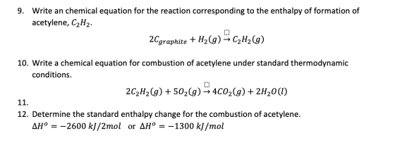 Write an chemical equation for the reaction corresponding to the enthalpy of formation of 9. acetylene, C2H2. 2Cgraphite +H2(